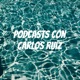 Podcasts con Carlos Ruiz