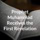 Prophet Muhammad Receives the First Revelation