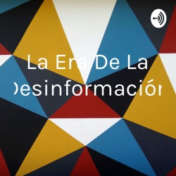 La Era De La Desinformación 