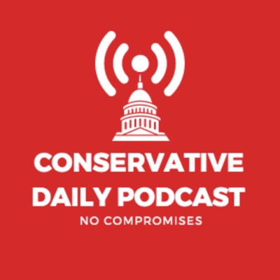 Conservative Daily Podcast Conservative Daily Podcast
