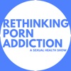 Rethinking Porn Addiction - A Sexual Health Show artwork