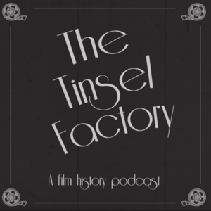The Tinsel Factory: A Film History Podcast podcast