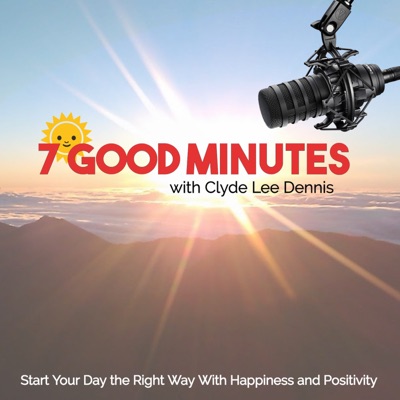 7 Good Minutes Daily Self-Improvement Podcast 7 Good Minutes Daily Self-Improvement Podcast