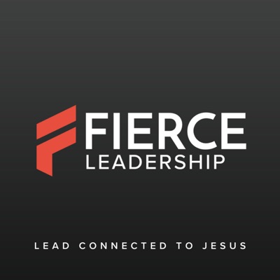 Fierce Leadership Podcast (Previously Bible Leadership) Fierce Leadership Podcast (Previously Bible Leadership)