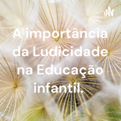 A importância da Ludicidade na Educação infantil. - Ligia Rodrigues