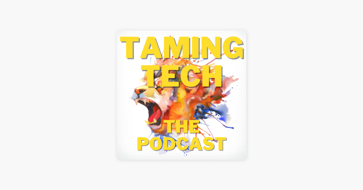 ‎Taming Tech, The Podcast on Apple Podcasts