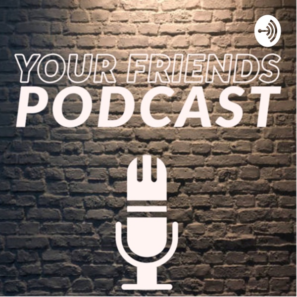 Your Friends Podcast Artwork