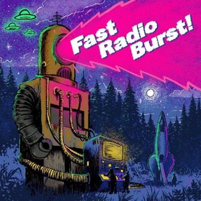 Fast Radio Burst! Fast Radio Burst!