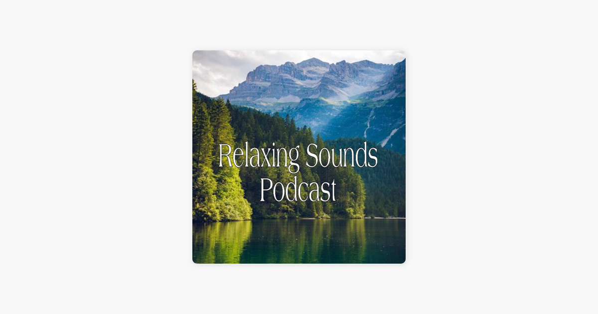 Udsøgt Kondensere fremsætte Relaxing Sounds Podcast on Apple Podcasts