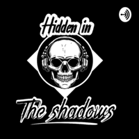 Hidden In The Shadows Podcast podcast
