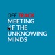 Off Track: Meeting of the Unknowing Minds