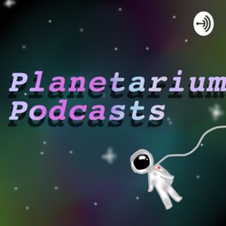 Planetarium Podcasts 🪐