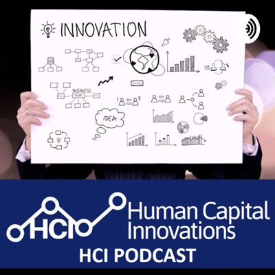 Human Capital Innovations (HCI) Podcast Human Capital Innovations (HCI) Podcast