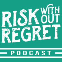 Risk Without Regret: Thoughts On Life, Business, Freedom, & Happiness podcast