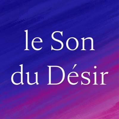 Le son du désir / podcast érotique pour plaisir au féminin Le son du désir / podcast érotique pour plaisir au féminin