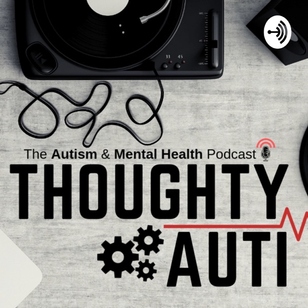 Thoughty Auti - The Autism & Mental Health Podcast
