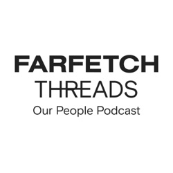 FARFETCH Threads - Our People Podcast 