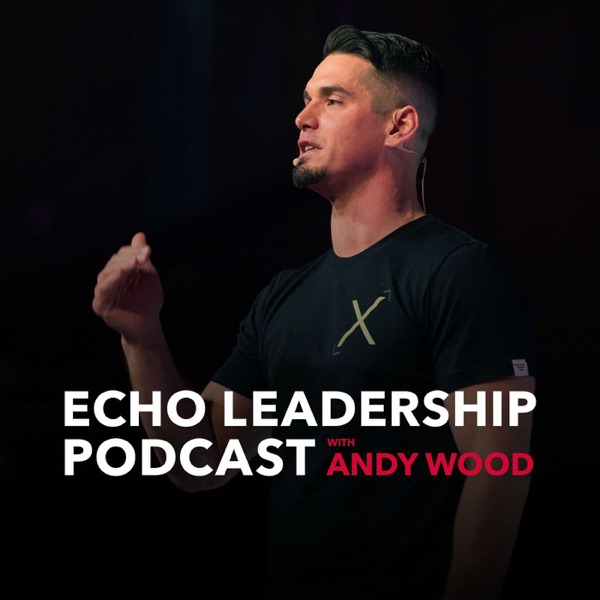 Echo Leadership Podcast with Andy Wood