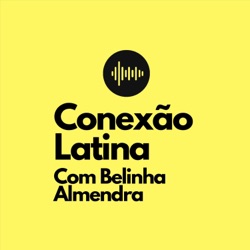 Conexão Latina com Belinha Almendra