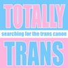 Totally Trans Podcast Network artwork