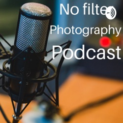 No filter photography podcast