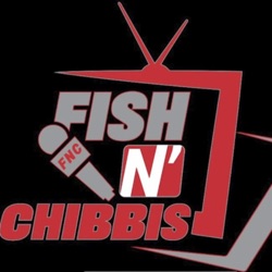 Fish N' Chibbis Podcast