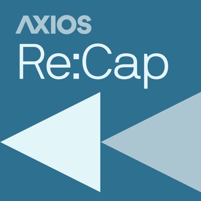 Axios Re:Cap Axios Re:Cap