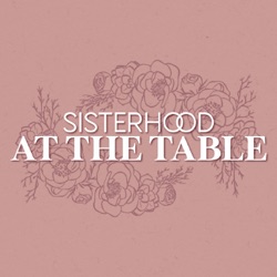 Sisterhood At The Table