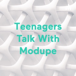 Teenagers Talk With Modupe (Trailer)