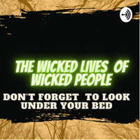 The Wicked Lives of Wicked People podcast