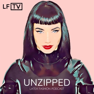 Unzipped Latex Fashion Podcast