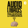 Audiolibros Para Despertar La Consciencia - Lectura Consciente