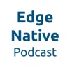 Edge Native Podcast artwork