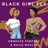 Black Girl Fly: Embrace Purpose + Build Wealth artwork