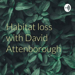 Habitat loss with David Attenborough