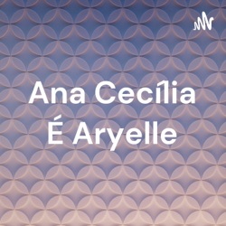 Ana Cecília É Aryelle