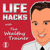 LIFE HACKS with The Wealthy Trainer Podcast - The Wealthy Trainer
