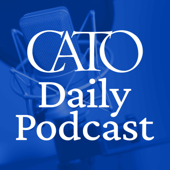 Cato Daily Podcast - Cato Institute