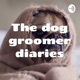 The dog groomer diaries