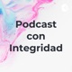 Podcast con Integridad