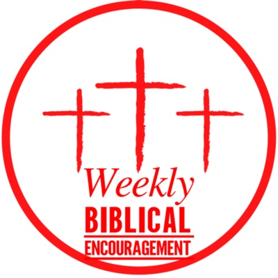 Weekly Biblical Encouragement Weekly Biblical Encouragement