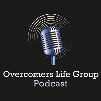 Overcomers Life Group Podcast Overcomers Life Group Podcast