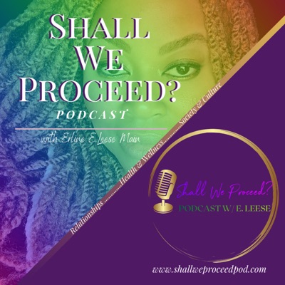 Shall We Proceed? Podcast w/E. Leese Shall We Proceed? Podcast w/E. Leese