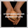 Stephenie Meyer Ruined My Life artwork