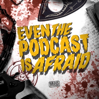 Even the Podcast is Afraid Even the Podcast is Afraid