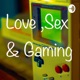 Love, sex & gaming