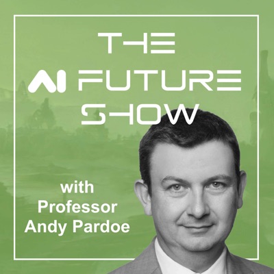 The AI Future Show with Professor Andy Pardoe The AI Future Show with Professor Andy Pardoe