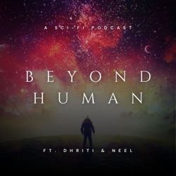 Beyond Human: An Exploration Through Time & Space