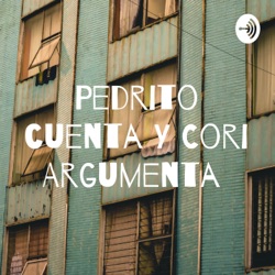 Pedrito cuenta Y Cori Argumenta 