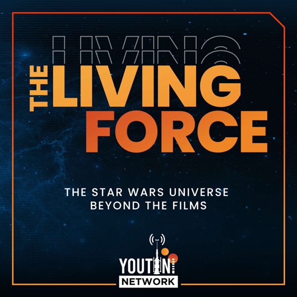 The Living Force: A Star Wars Podcast by Youtini